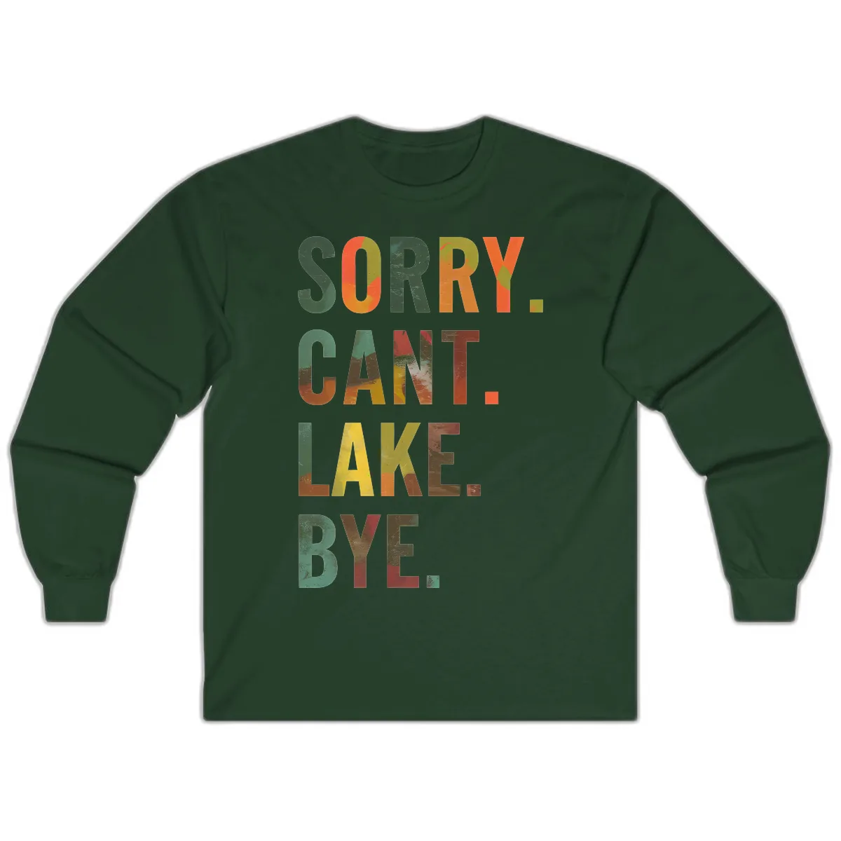 Sorry Can't Lake Bye Typography Design Long Sleeve in Forest Green