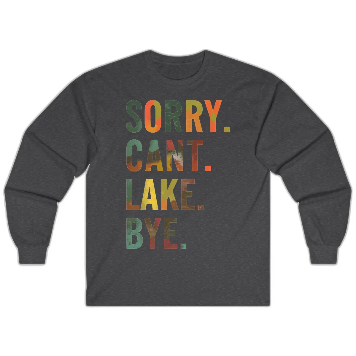 Sorry Can't Lake Bye Typography Design Long Sleeve in Dark Heather