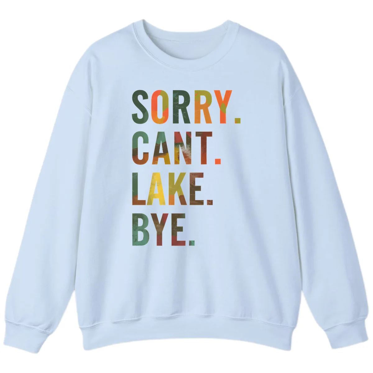 Sorry Can't Lake Bye Typography Design Sweatshirt in Light Blue