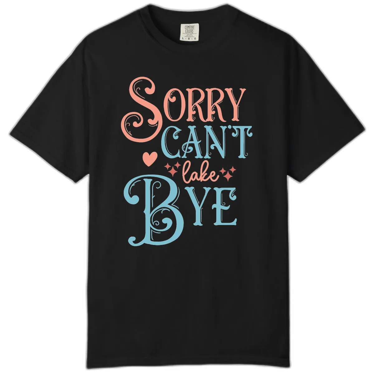 Sorry Can't Lake Bye Typography Comfort Color in Black