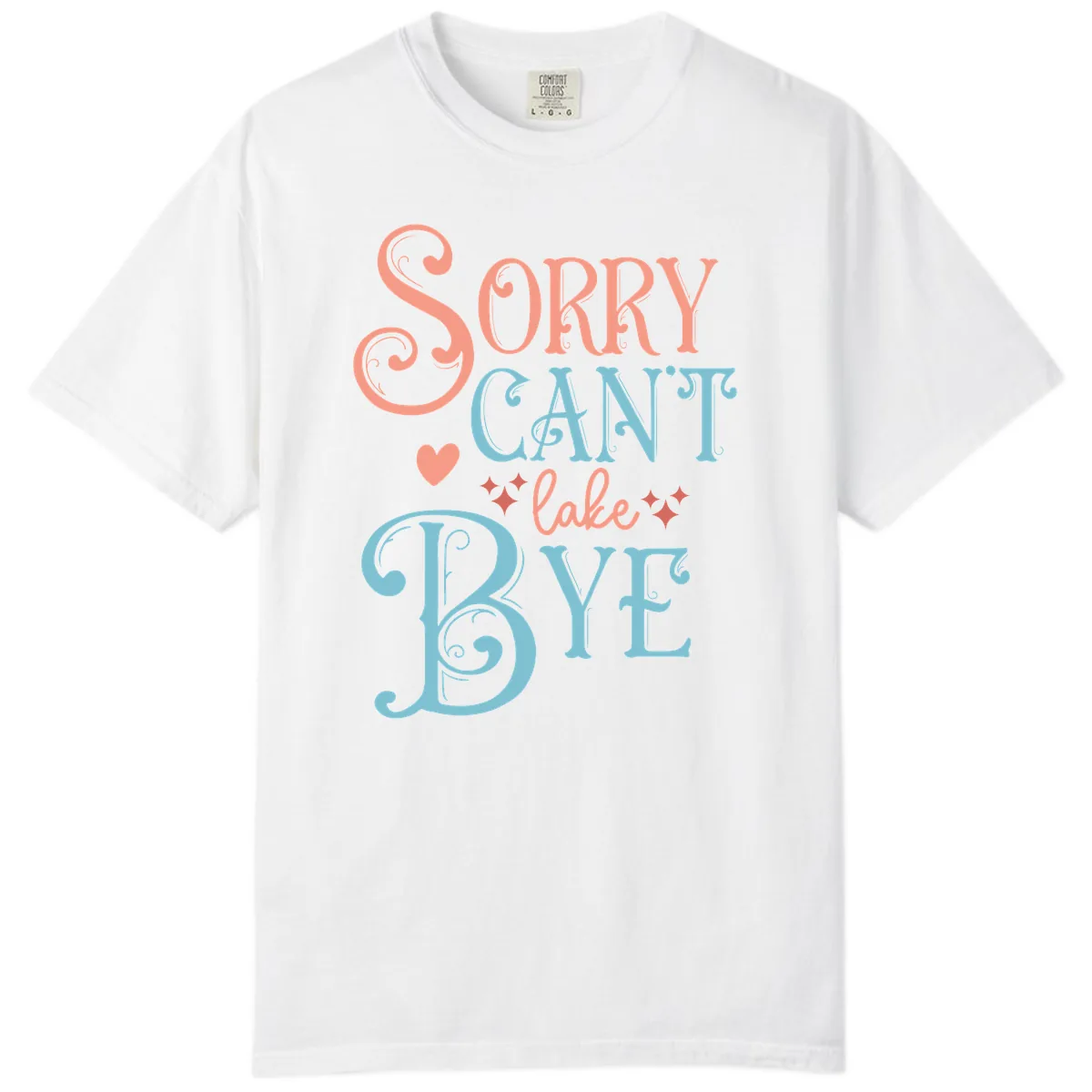 Sorry Can't Lake Bye Typography Comfort Color in White