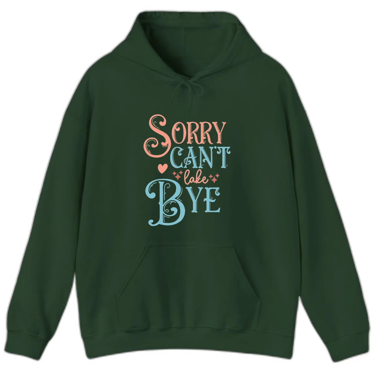 Sorry Can't Lake Bye Typography Hoodie in Forest Green