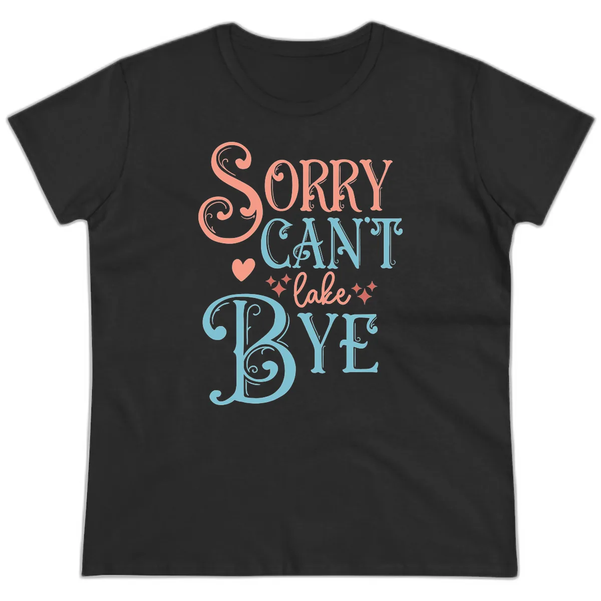 Sorry Can't Lake Bye Typography Ladies Tee in Black