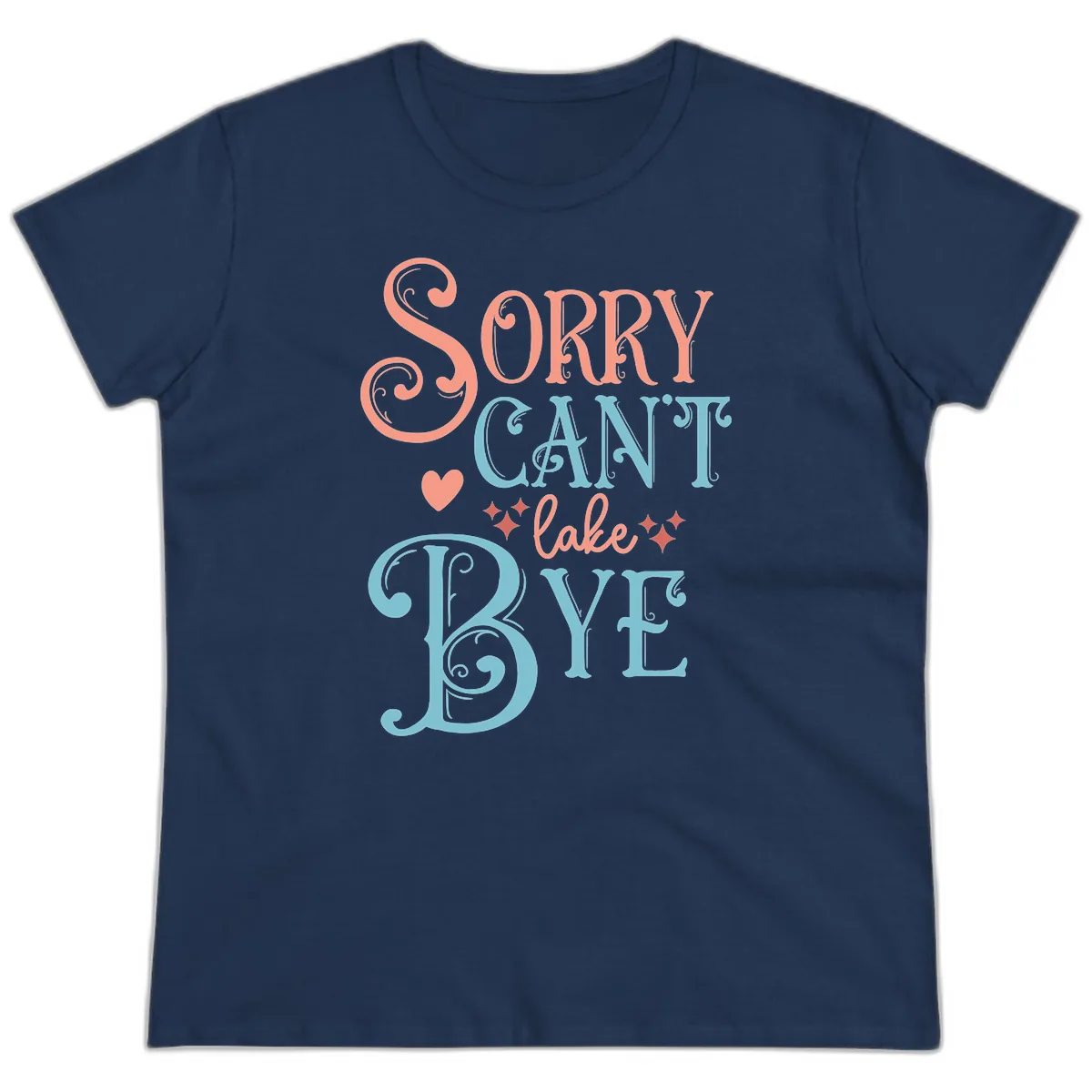 Sorry Can't Lake Bye Typography Ladies Tee in Navy