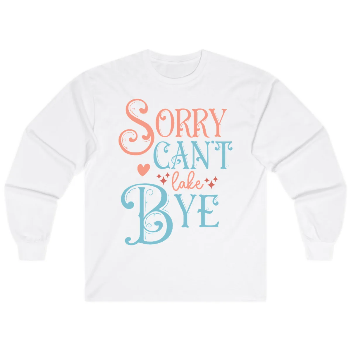 Sorry Can't Lake Bye Typography Long Sleeve in White