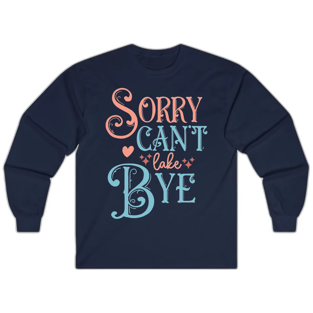 Sorry Can't Lake Bye Typography Long Sleeve in Navy