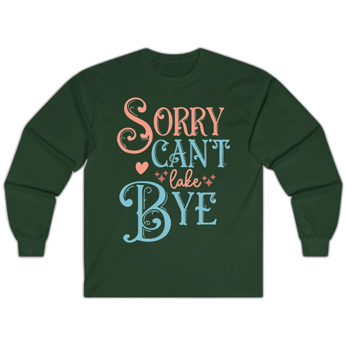 Sorry Can't Lake Bye Typography Long Sleeve in Forest Green