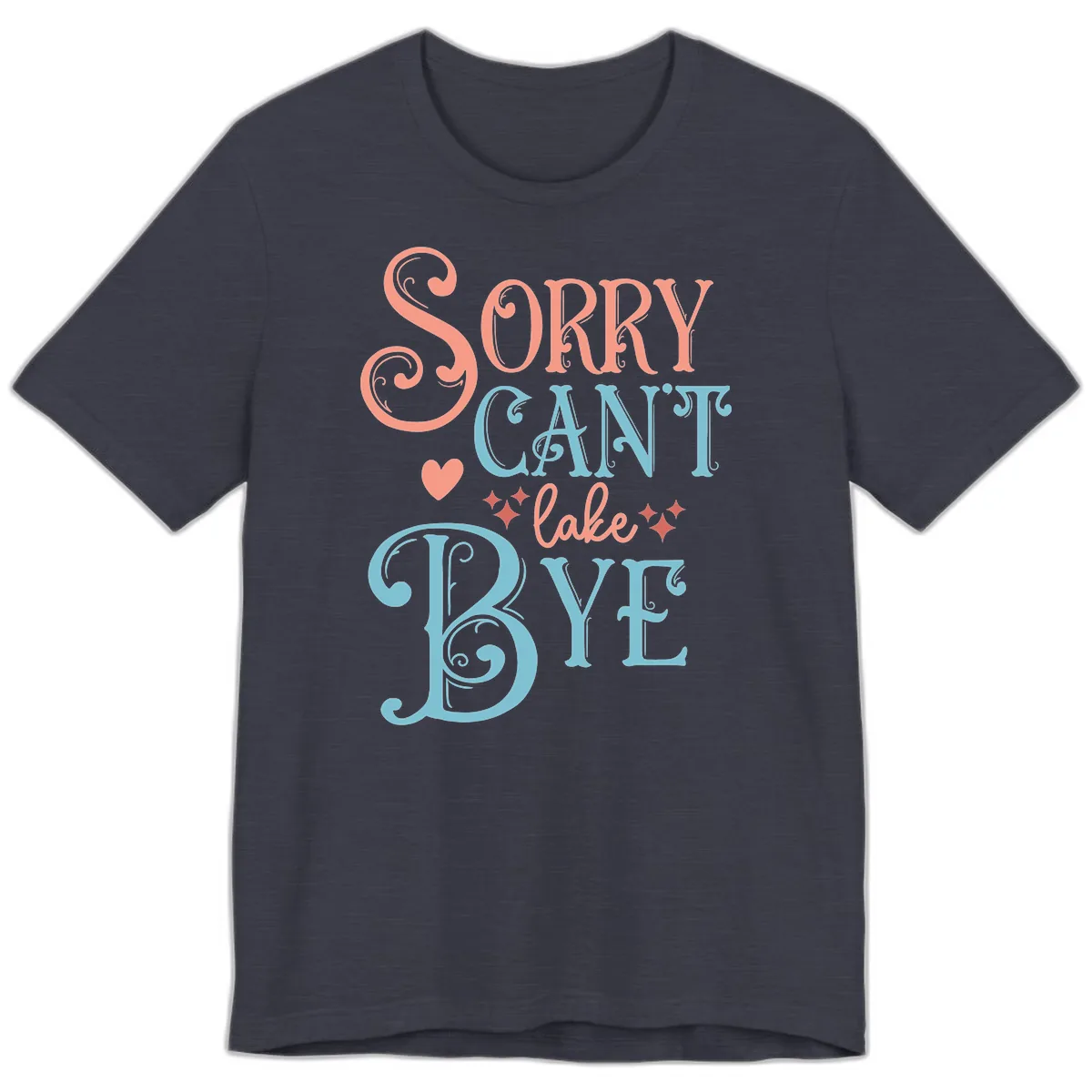 Sorry Can't Lake Bye Typography Premium T-Shirt in Heather Midnight Navy