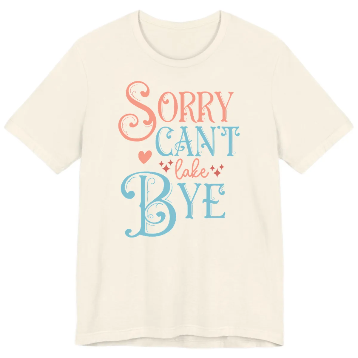 Sorry Can't Lake Bye Typography Premium T-Shirt in Natural
