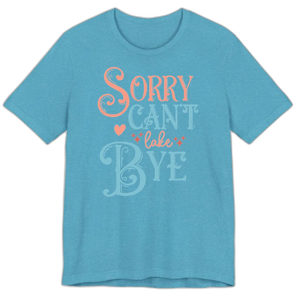 Sorry Can't Lake Bye Typography Premium T-Shirt in Heather Aqua