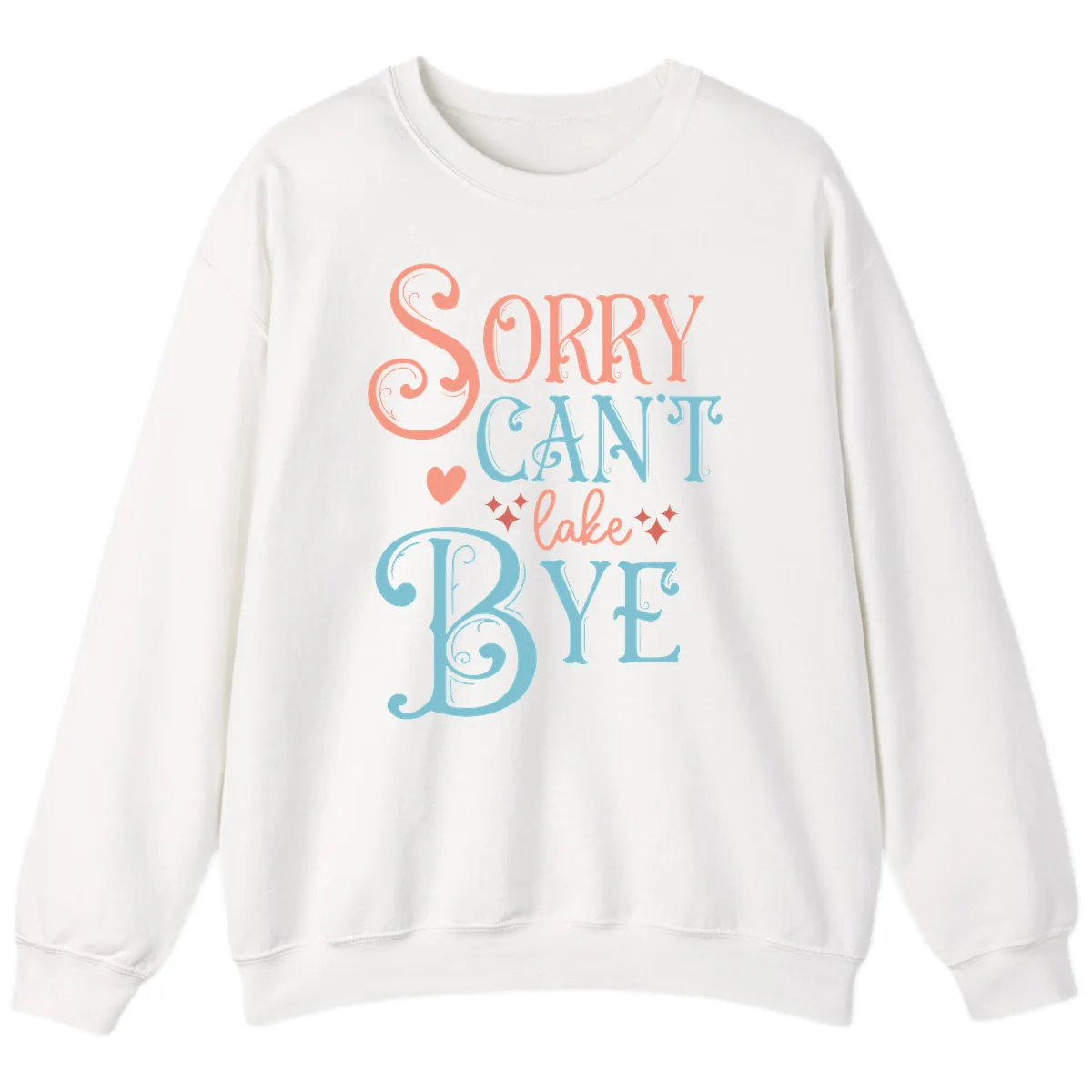 Sorry Can't Lake Bye Typography Sweatshirt in White