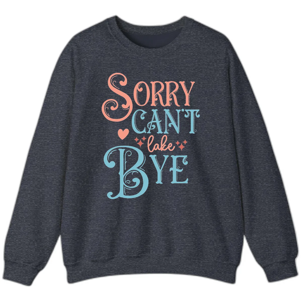 Sorry Can't Lake Bye Typography Sweatshirt in Heather Sport Dark Navy