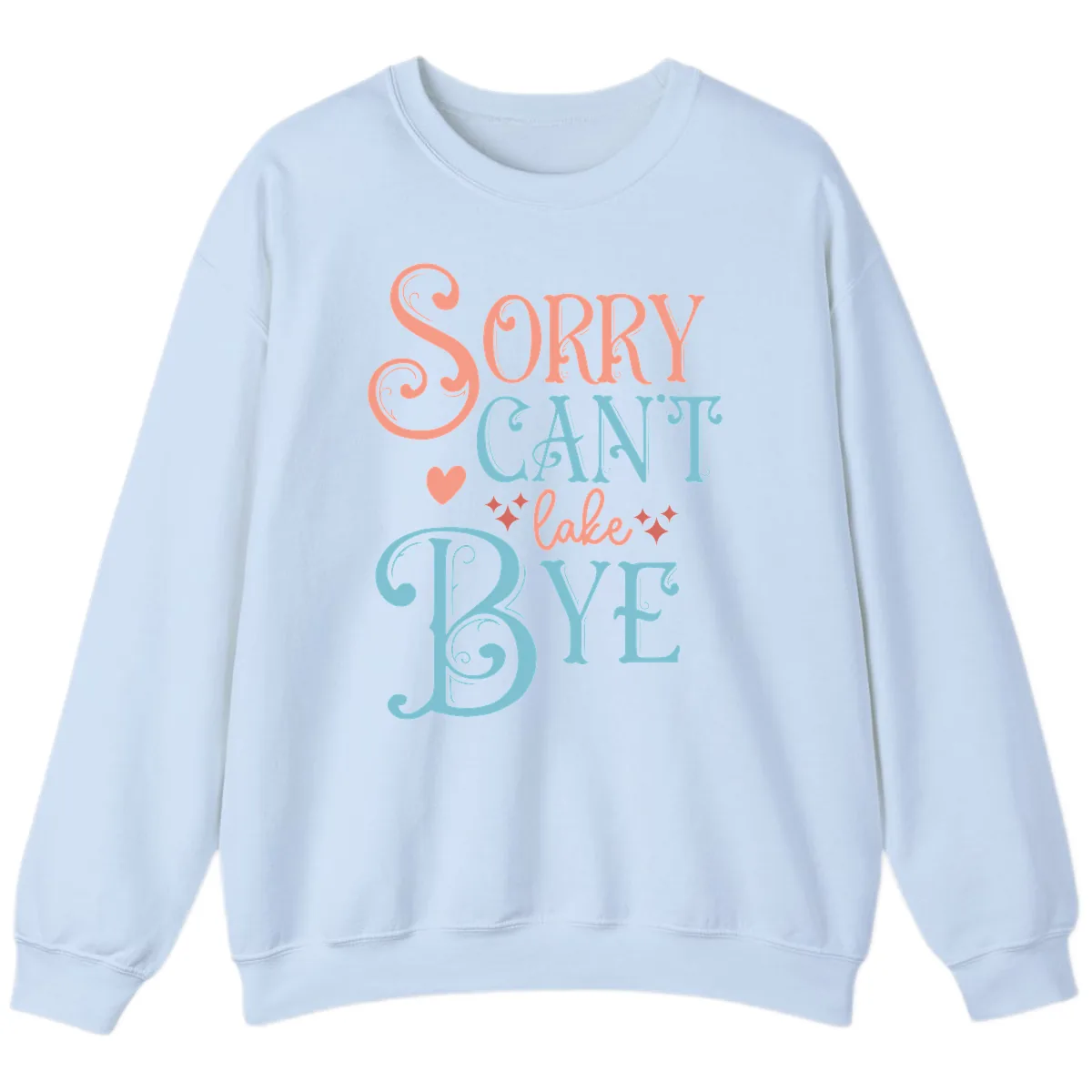 Sorry Can't Lake Bye Typography Sweatshirt in Light Blue