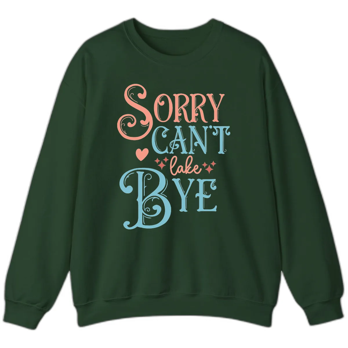 Sorry Can't Lake Bye Typography Sweatshirt in Forest Green