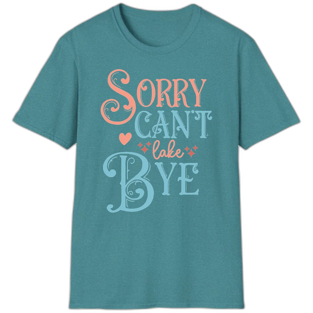 Sorry Can't Lake Bye Typography T-Shirt in Heather Galapagos Blue