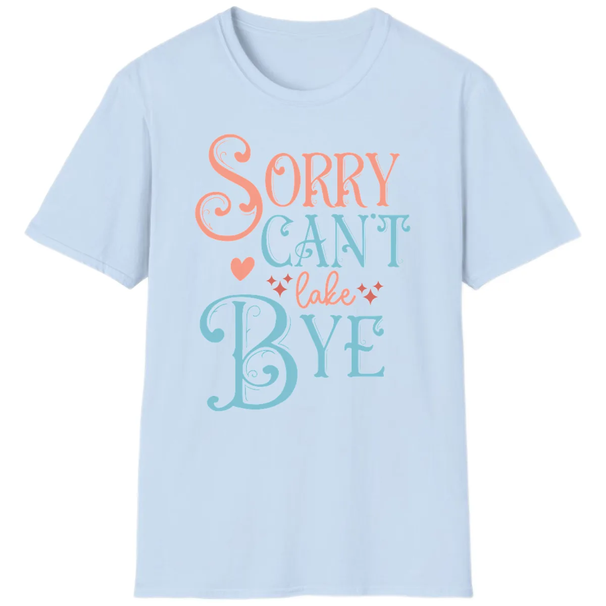 Sorry Can't Lake Bye Typography T-Shirt in Light Blue