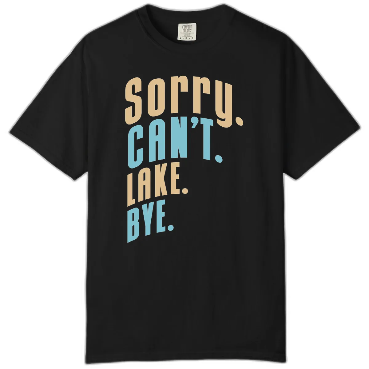 Sorry Can't Lake Bye Typography Comfort Color in Black