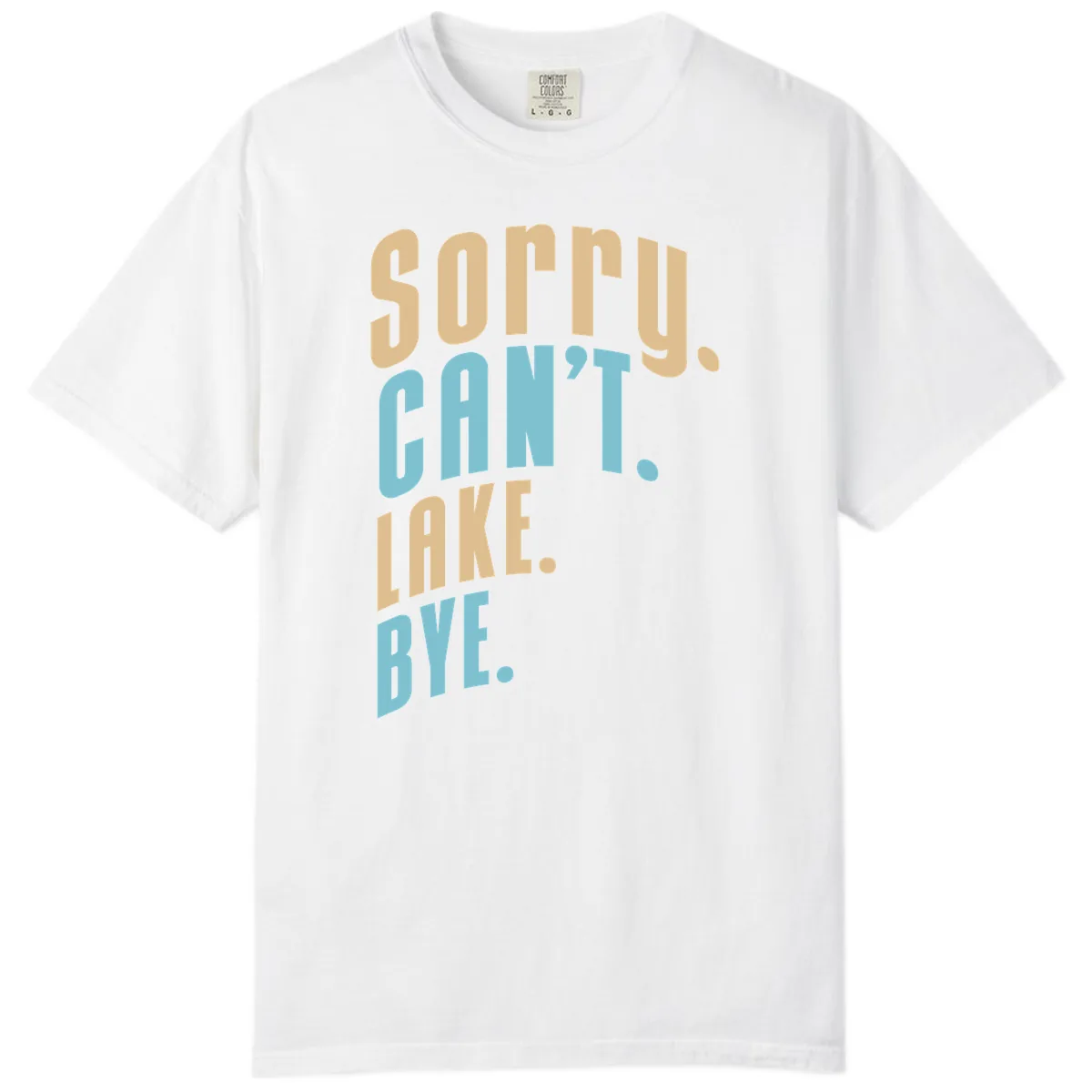 Sorry Can't Lake Bye Typography Comfort Color in White
