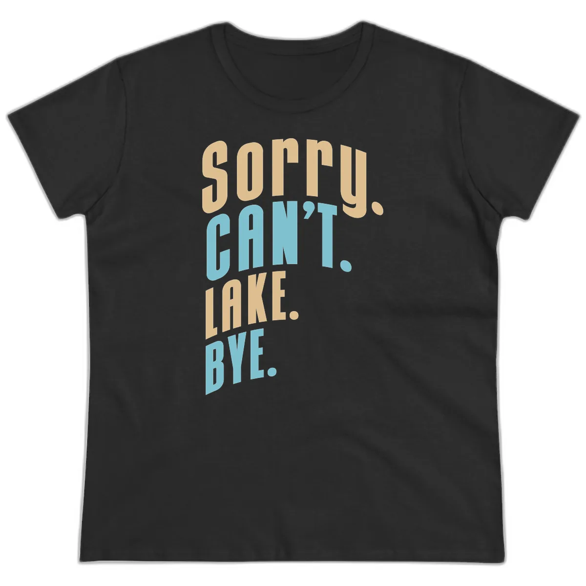 Sorry Can't Lake Bye Typography Ladies Tee in Black