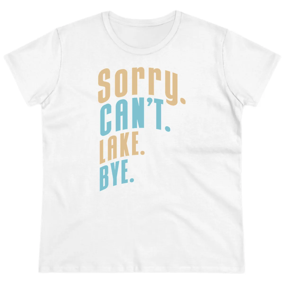 Sorry Can't Lake Bye Typography Ladies Tee in White