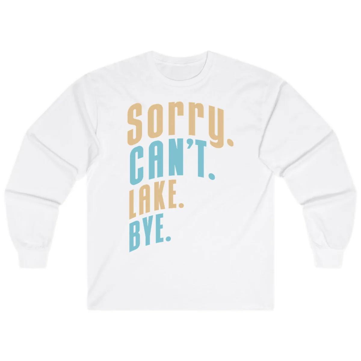Sorry Can't Lake Bye Typography Long Sleeve in White