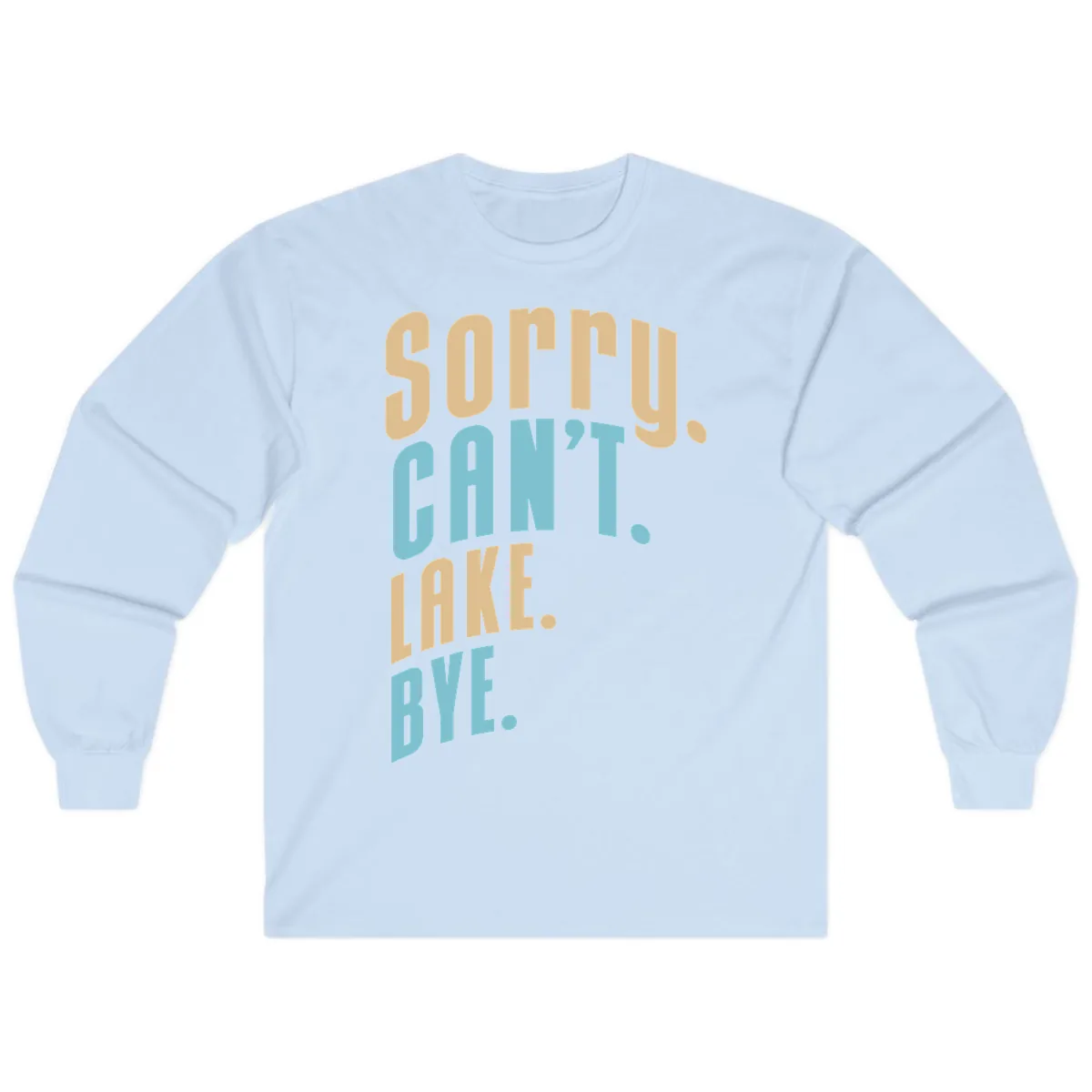 Sorry Can't Lake Bye Typography Long Sleeve in Light Blue