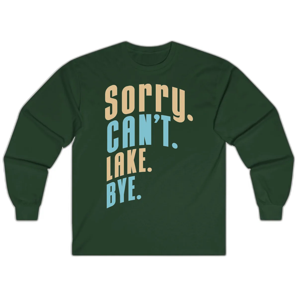 Sorry Can't Lake Bye Typography Long Sleeve in Forest Green