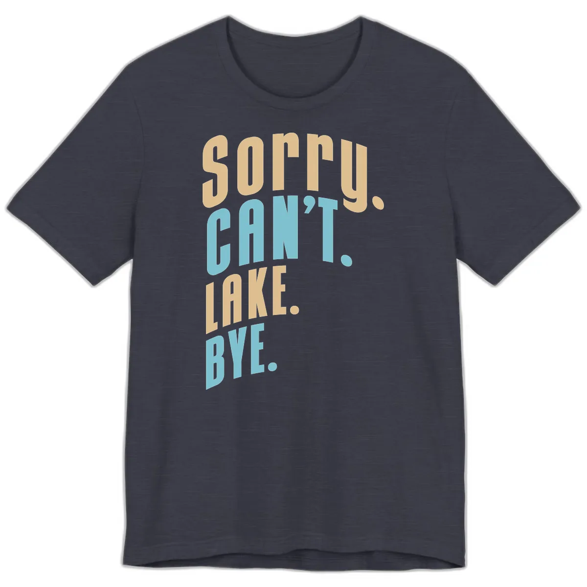 Sorry Can't Lake Bye Typography Premium T-Shirt in Heather Midnight Navy