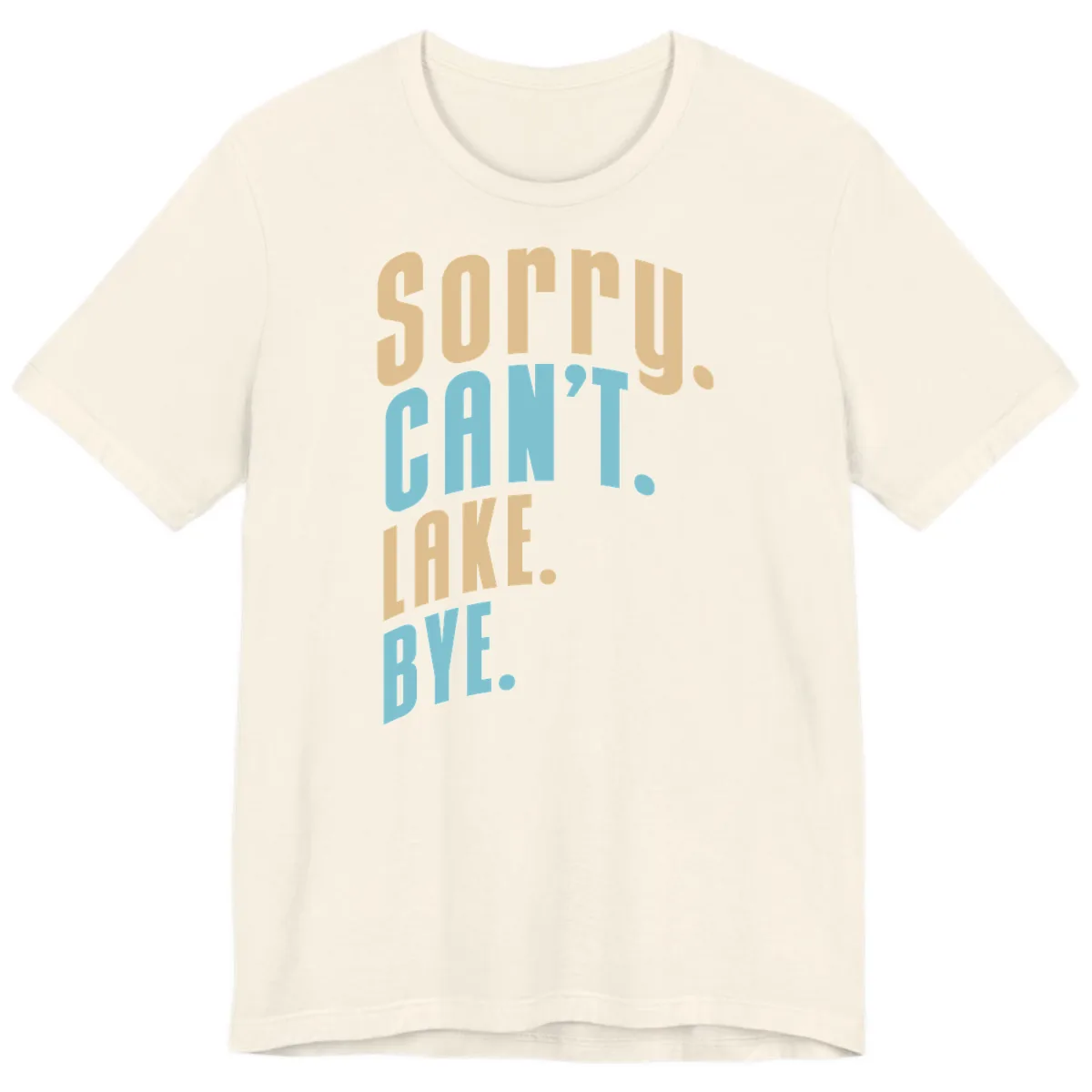 Sorry Can't Lake Bye Typography Premium T-Shirt in Natural