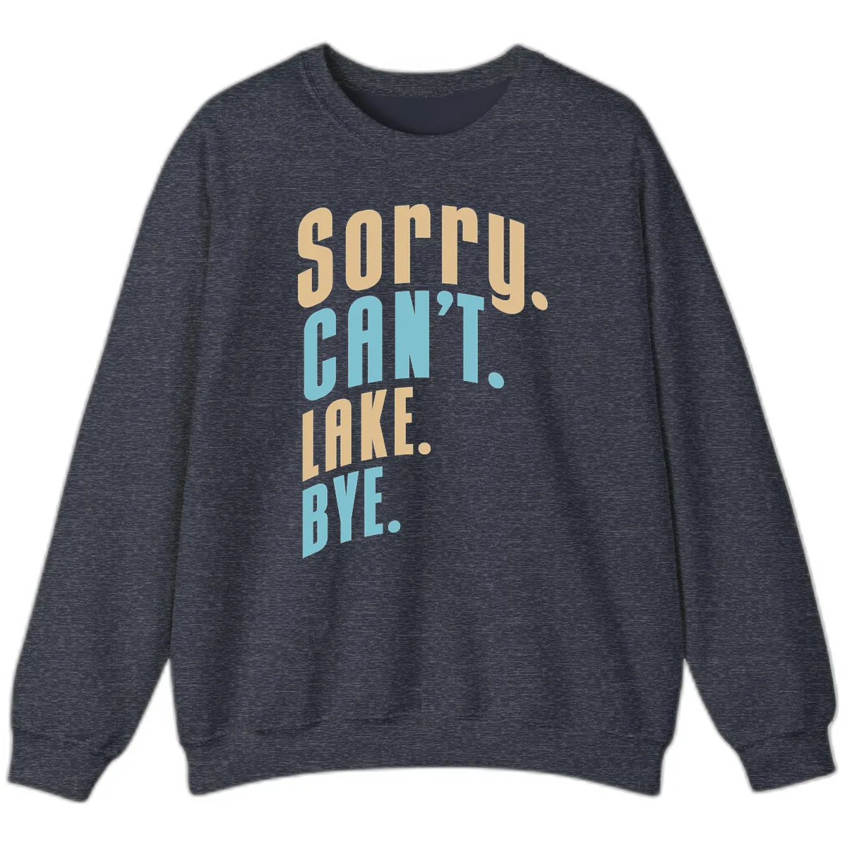Sorry Can't Lake Bye Typography Sweatshirt in Heather Sport Dark Navy