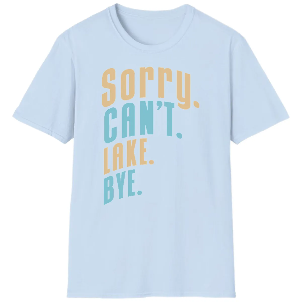 Sorry Can't Lake Bye Typography T-Shirt in Light Blue