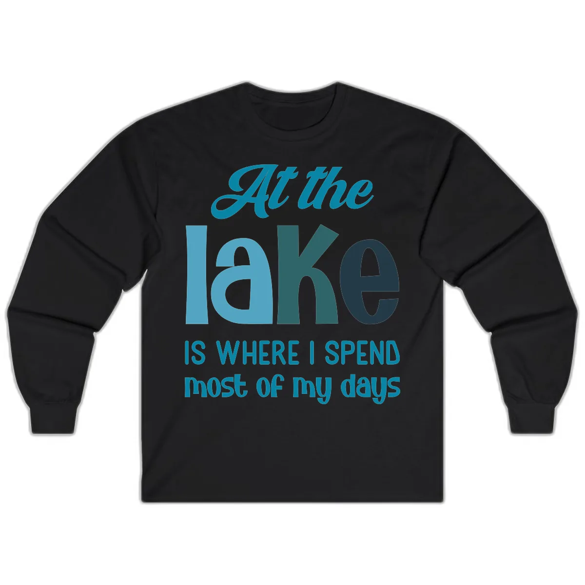 At The Lake Is Where I Spend My Days Long Sleeve in Black
