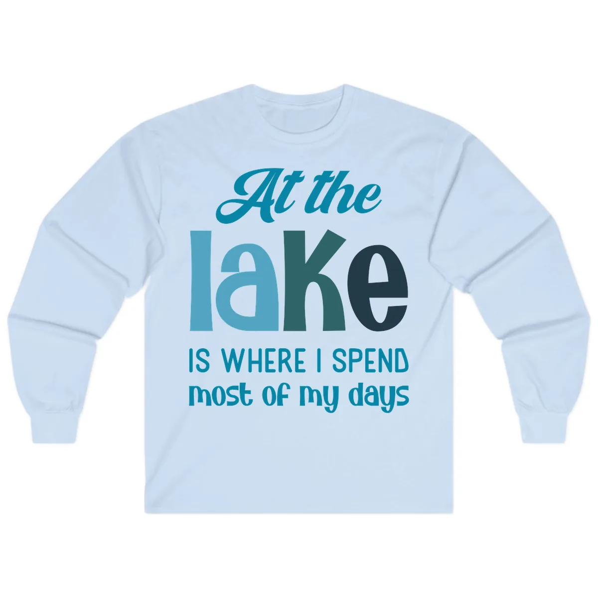At The Lake Is Where I Spend My Days Long Sleeve in Light Blue