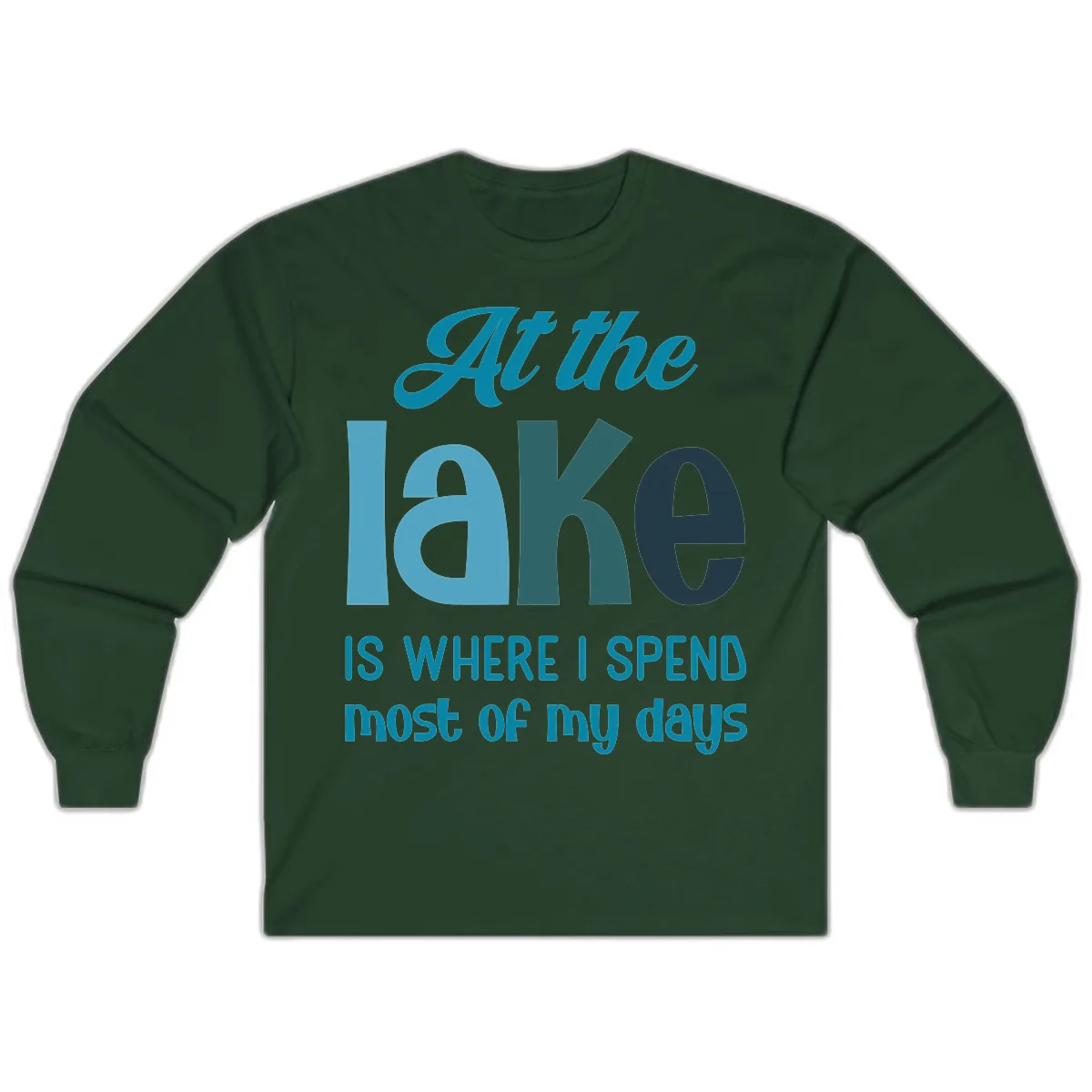 At The Lake Is Where I Spend My Days Long Sleeve in Forest Green