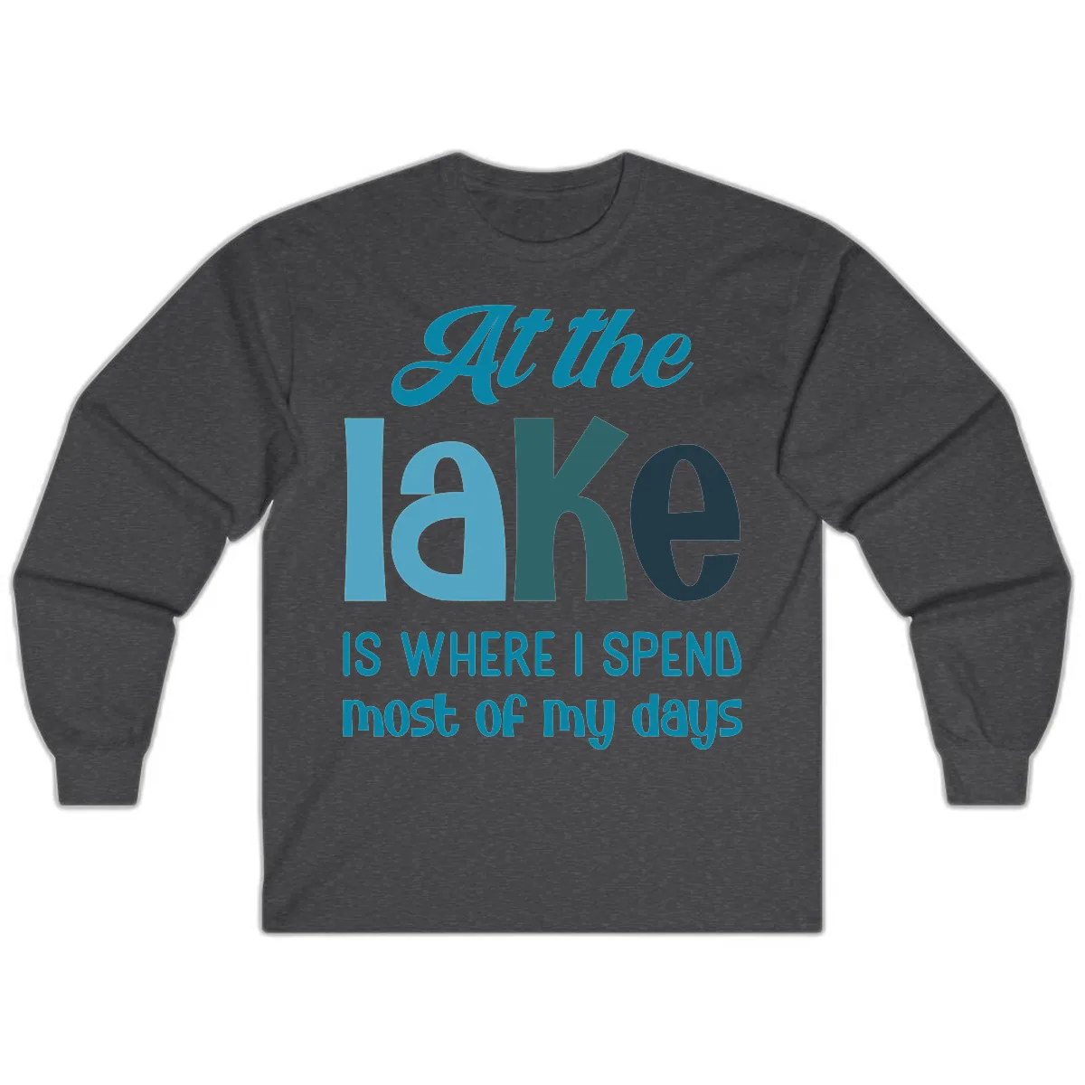 At The Lake Is Where I Spend My Days Long Sleeve in Dark Heather