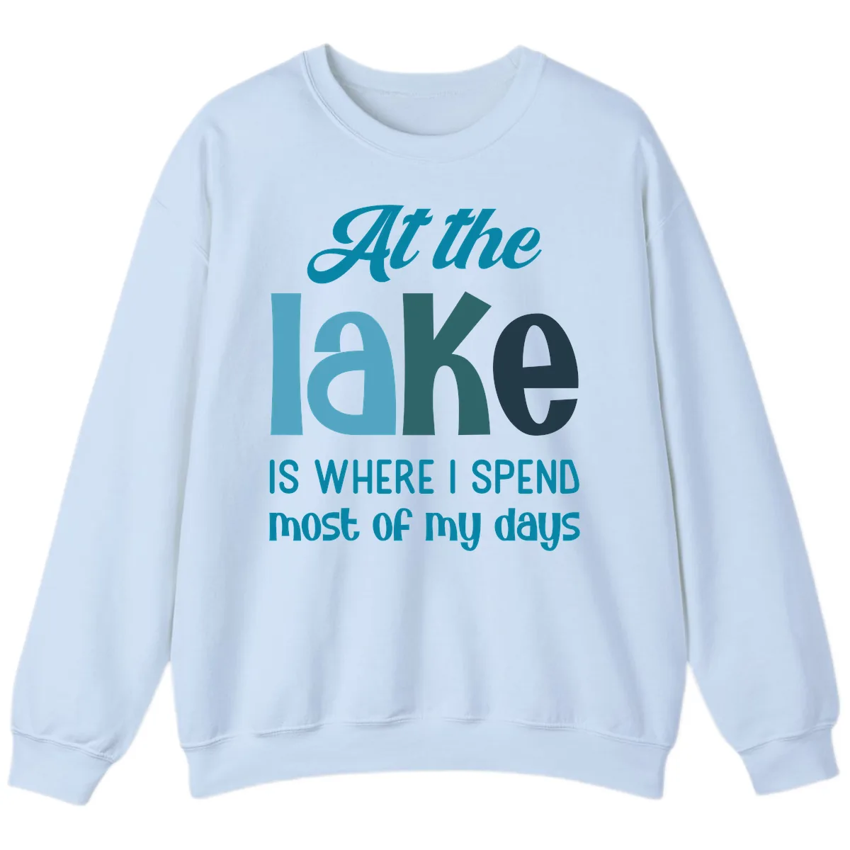At The Lake Is Where I Spend My Days Sweatshirt in Light Blue