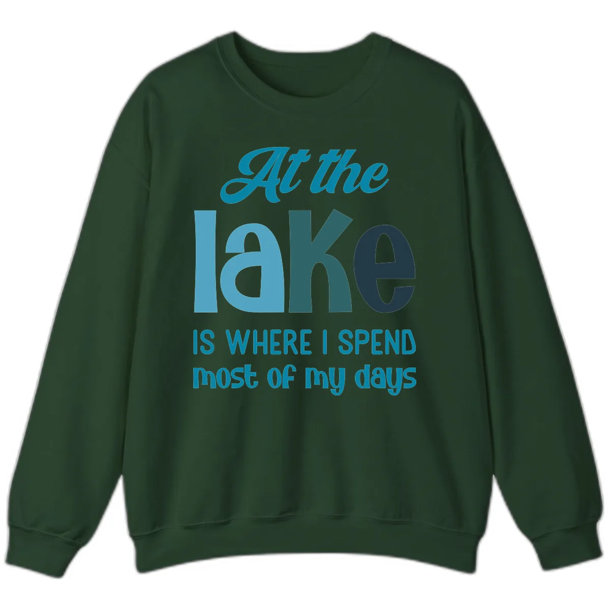 At The Lake Is Where I Spend My Days Sweatshirt in Forest Green