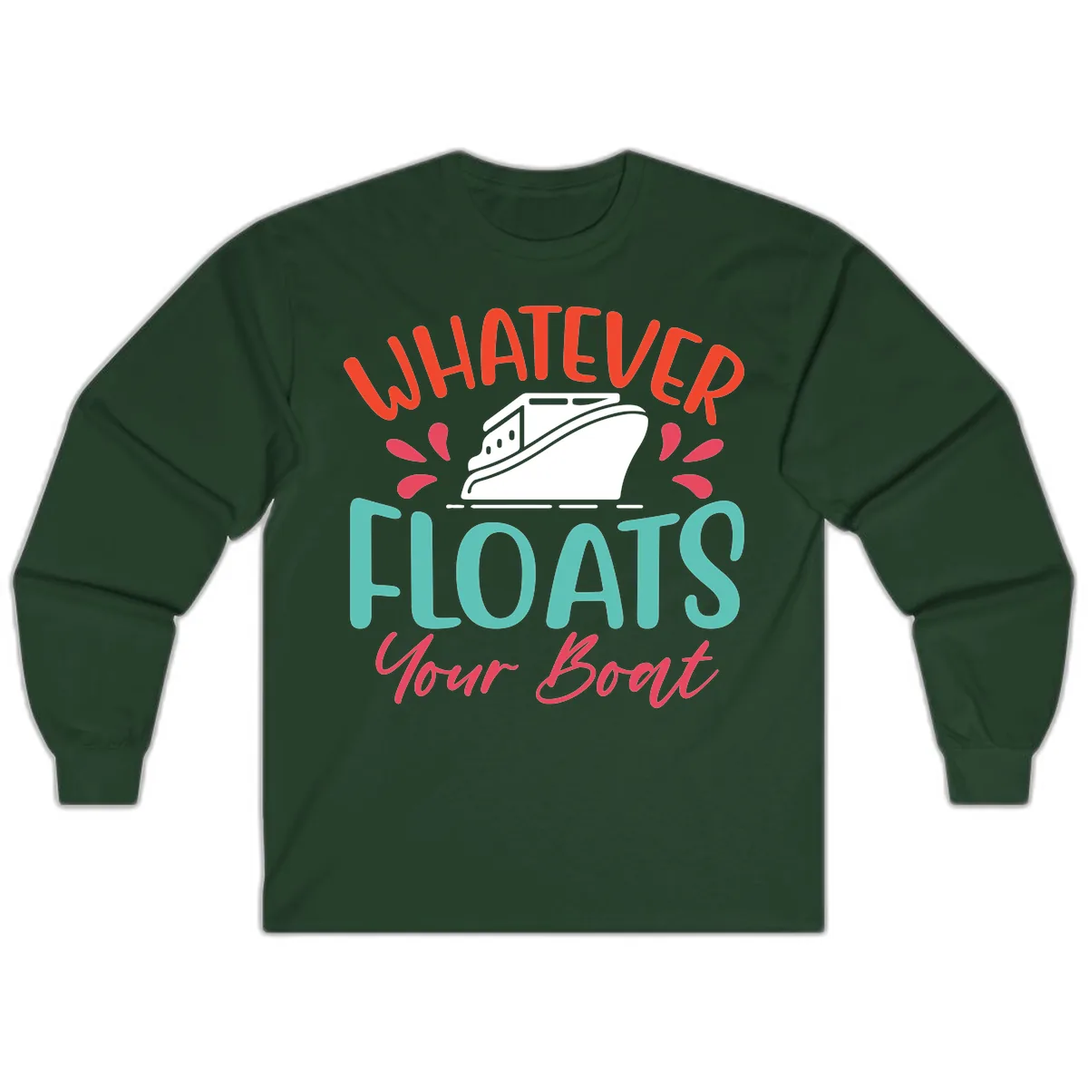 Whatever Floats Your Boat Design Long Sleeve in Forest Green