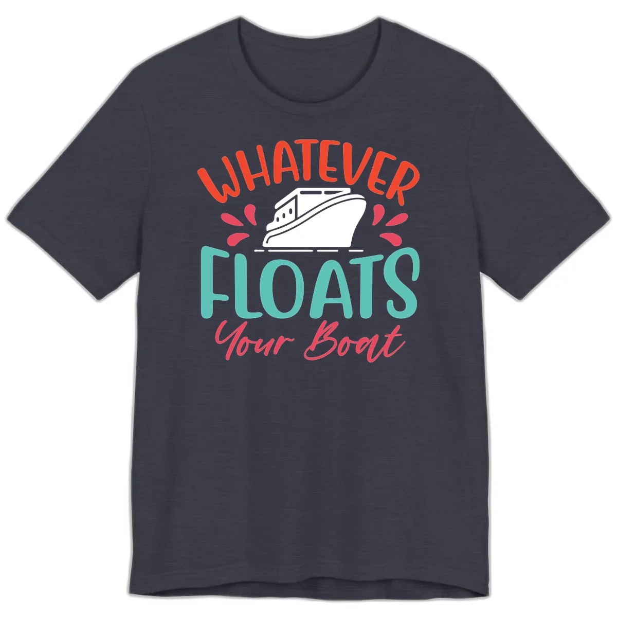 Whatever Floats Your Boat Design Premium T-Shirt in Heather Midnight Navy