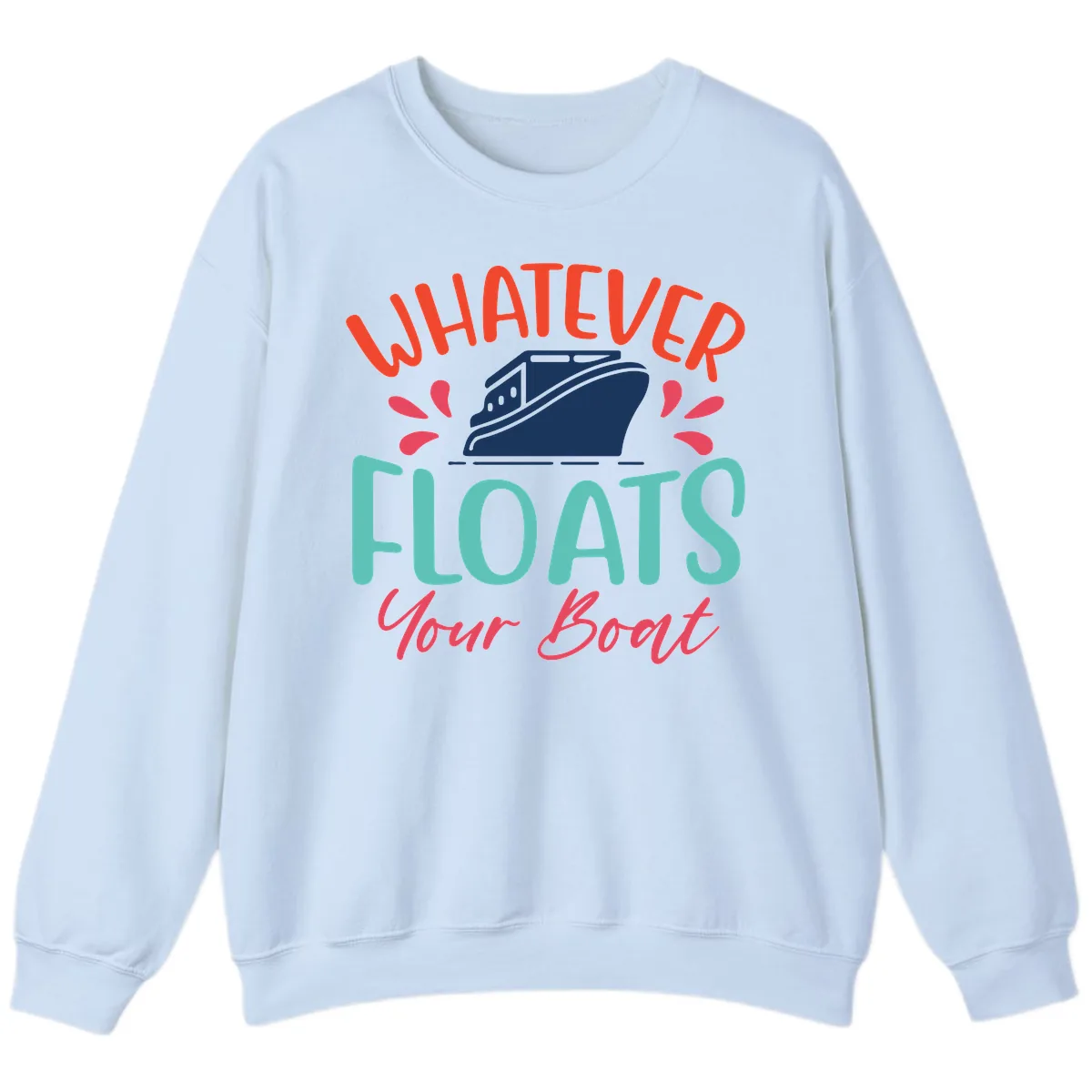 Whatever Floats Your Boat Design Sweatshirt in Light Blue