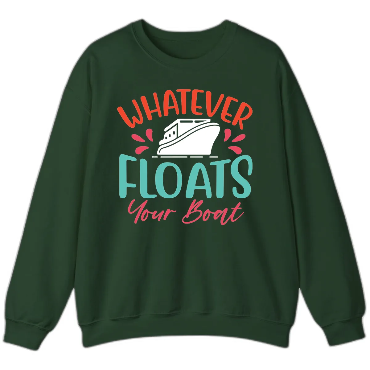 Whatever Floats Your Boat Design Sweatshirt in Forest Green