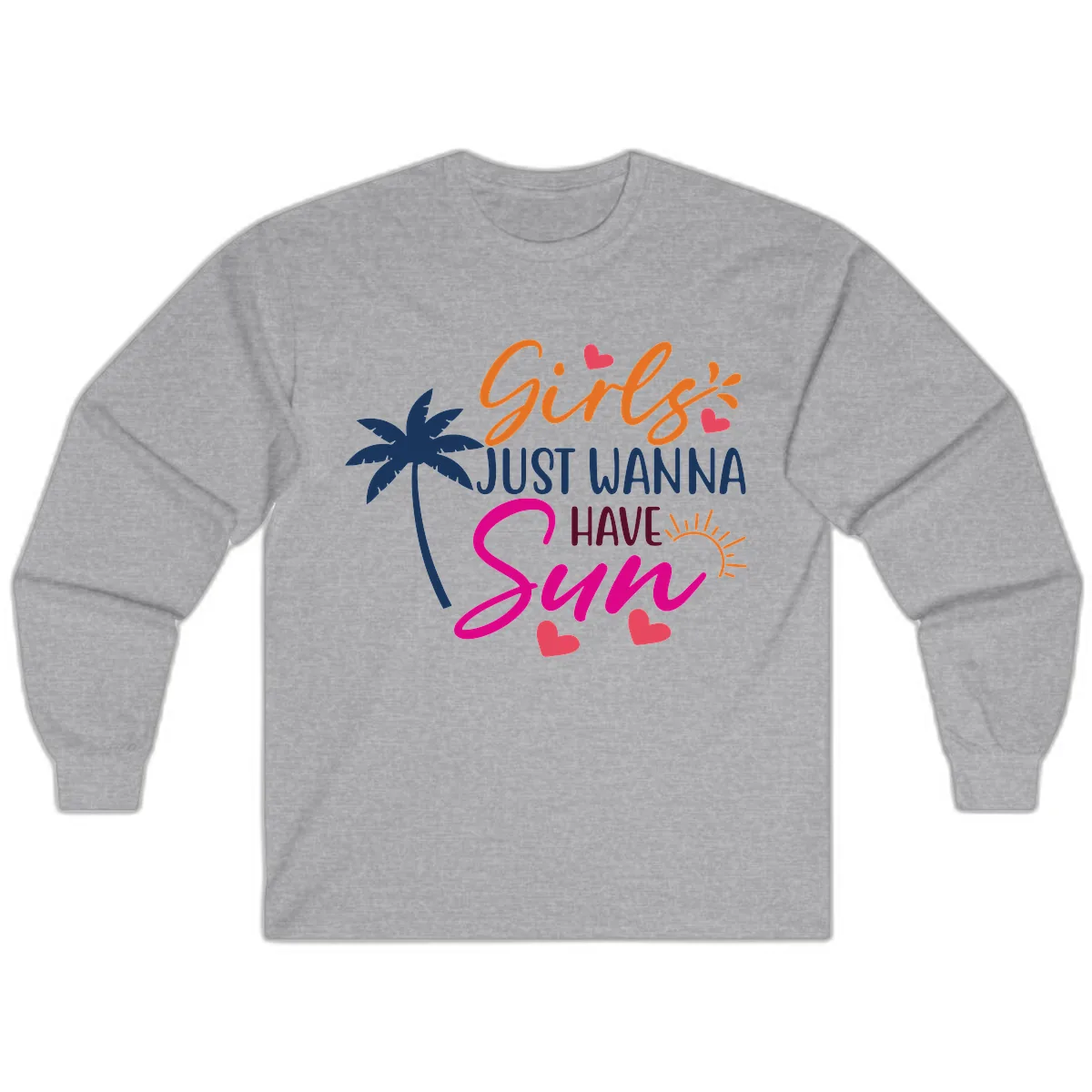 Girls Just Wanna Have Sun Design Long Sleeve in Sport Grey