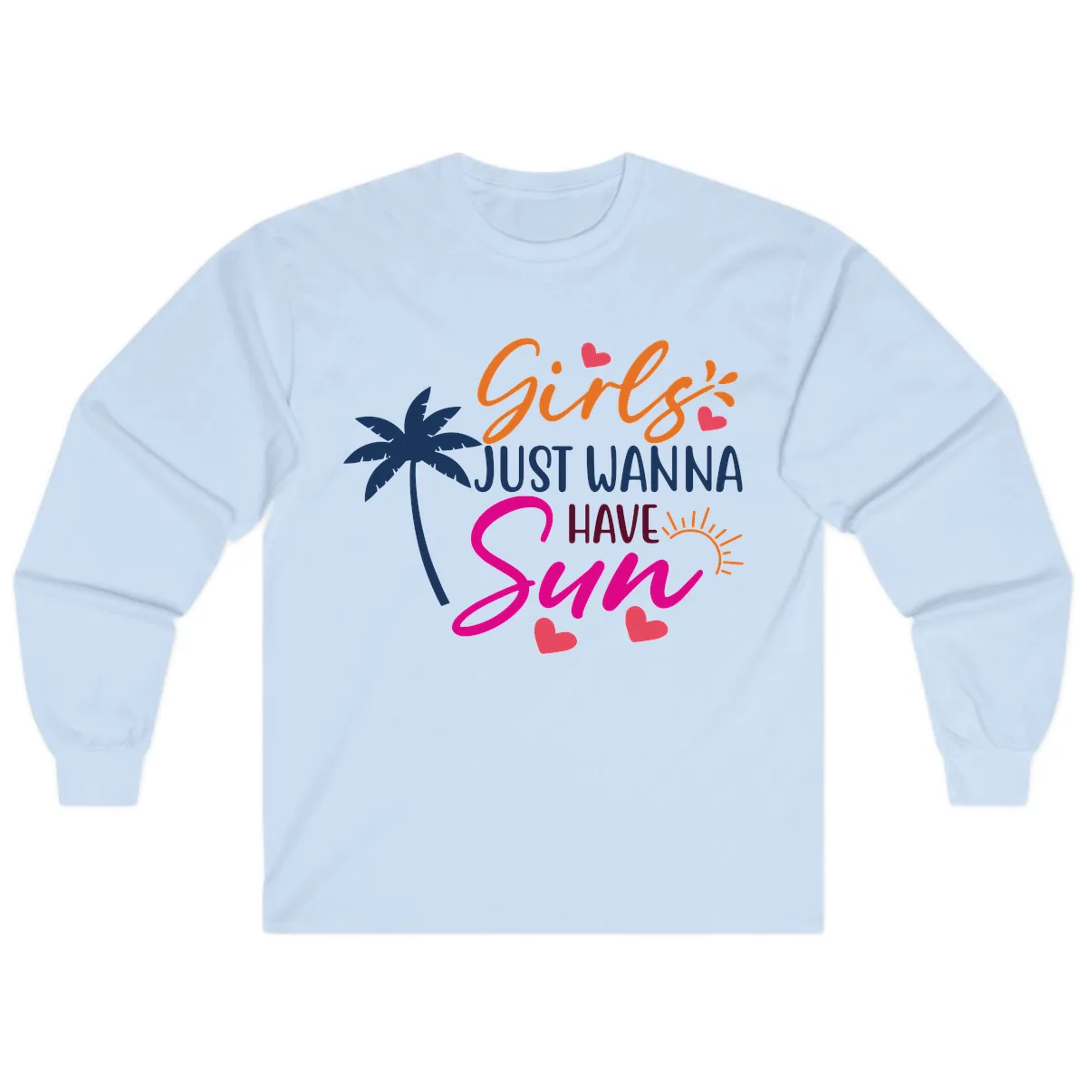 Girls Just Wanna Have Sun Design Long Sleeve in Light Blue