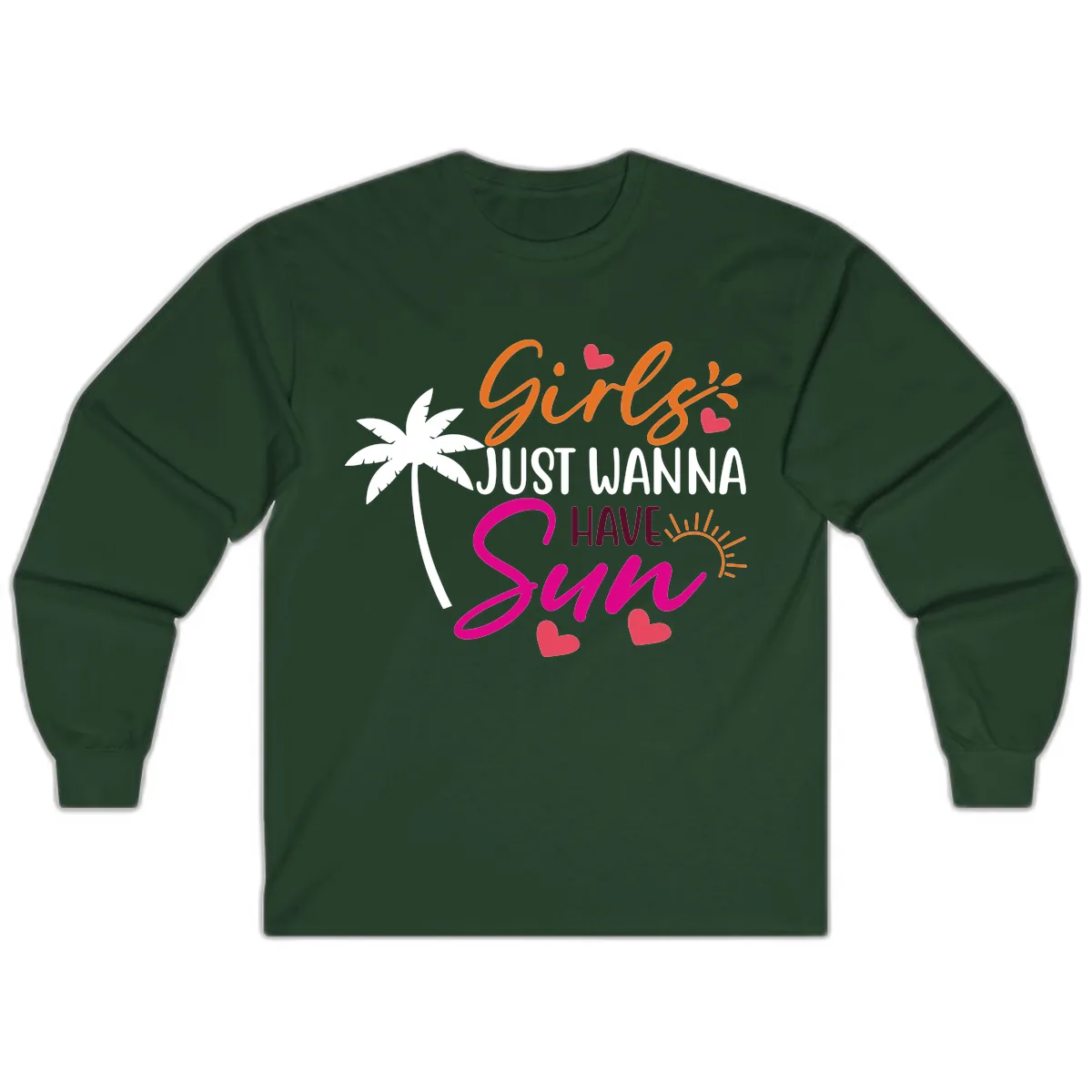 Girls Just Wanna Have Sun Design Long Sleeve in Forest Green