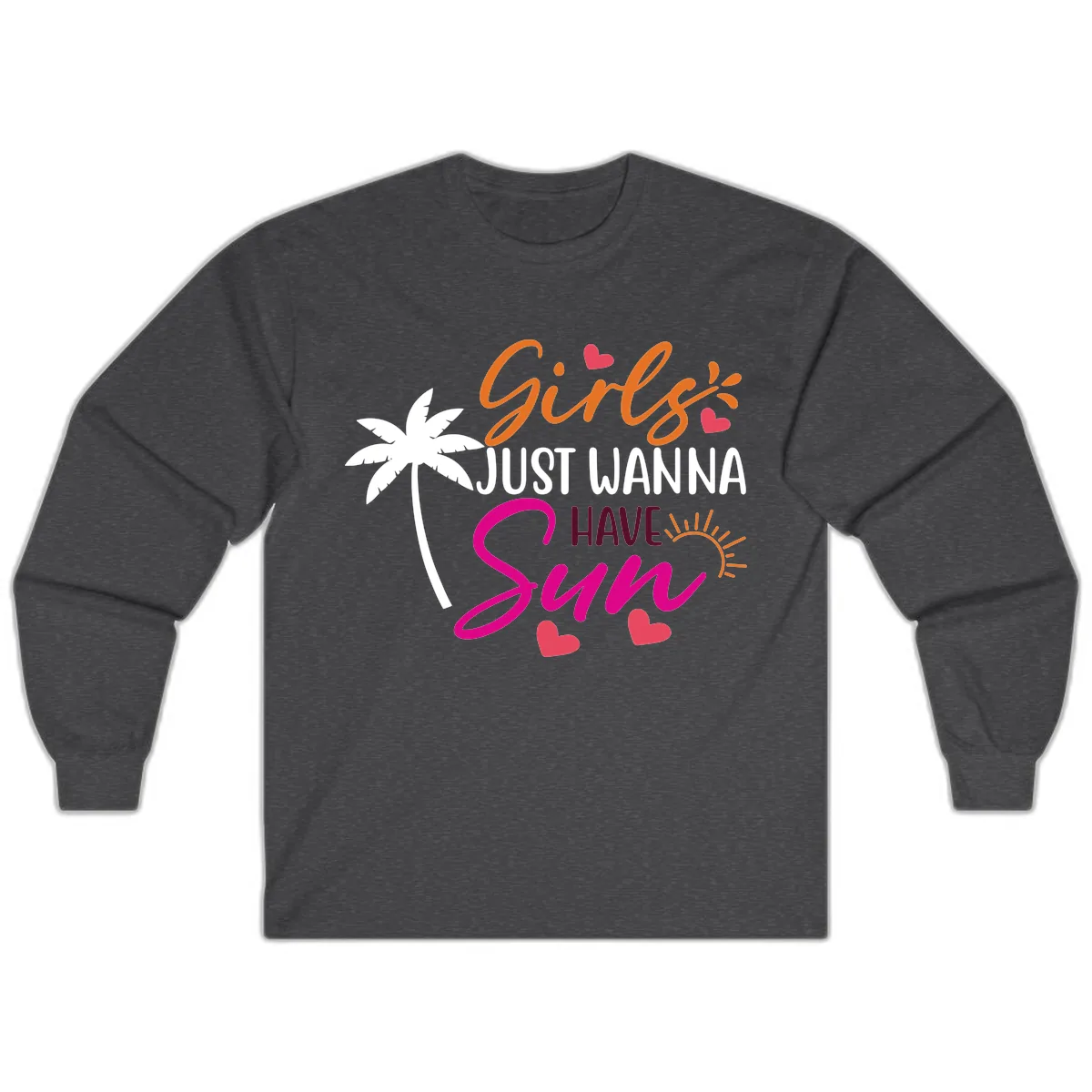 Girls Just Wanna Have Sun Design Long Sleeve in Dark Heather