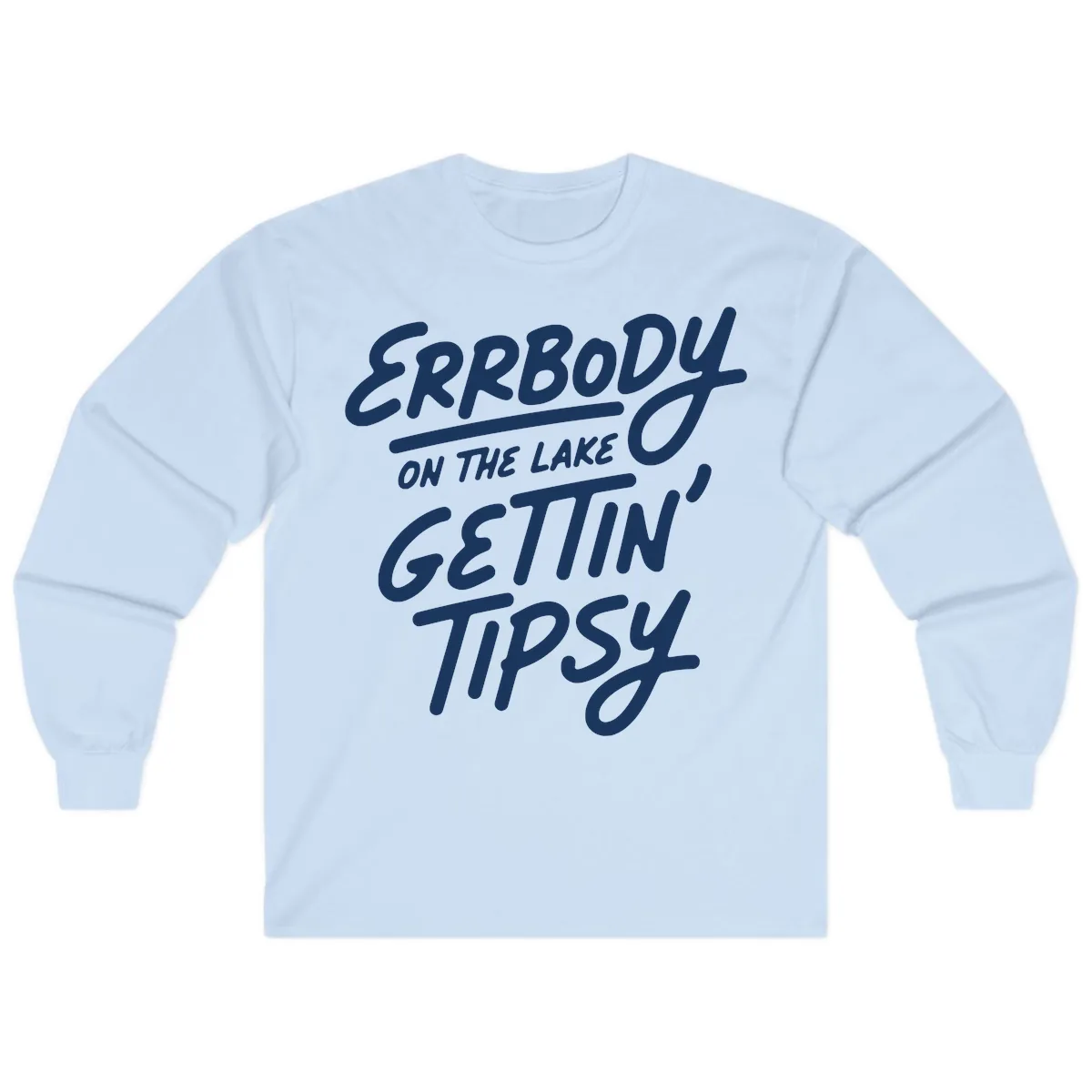 Errbody On The Lake Gettin Tipsy Long Sleeve in Light Blue