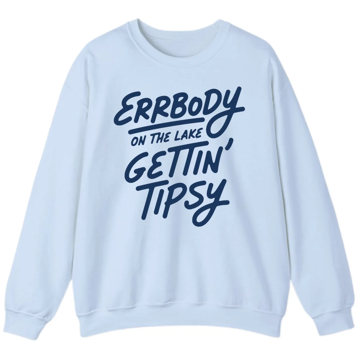 Errbody On The Lake Gettin Tipsy Sweatshirt in Light Blue