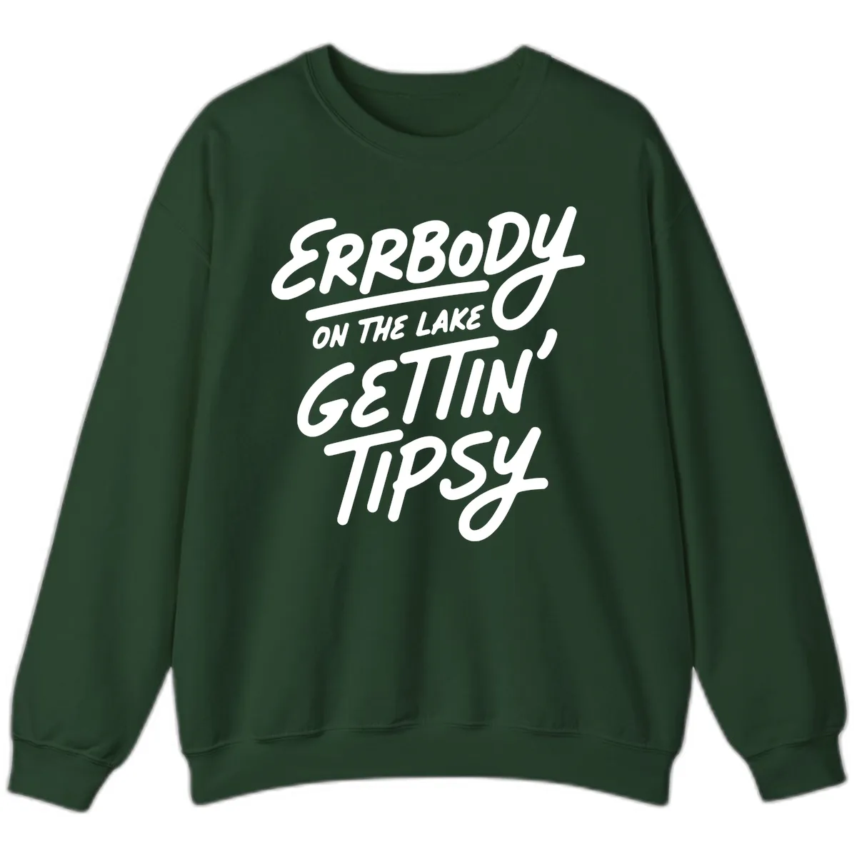 Errbody On The Lake Gettin Tipsy Sweatshirt in Forest Green