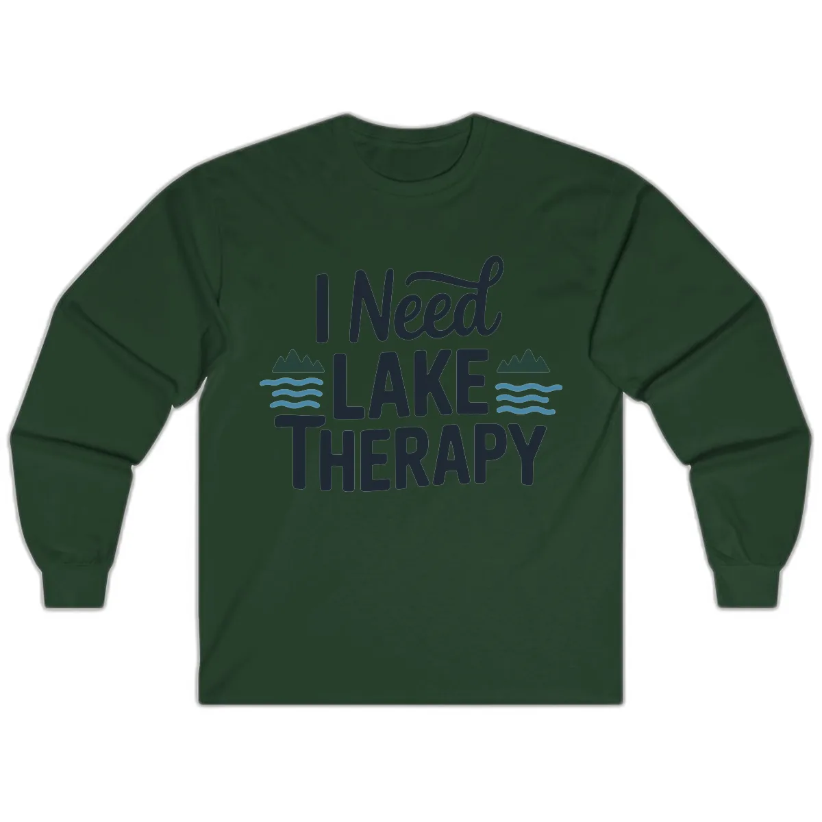 I Need Lake Therapy Typography Long Sleeve in Forest Green