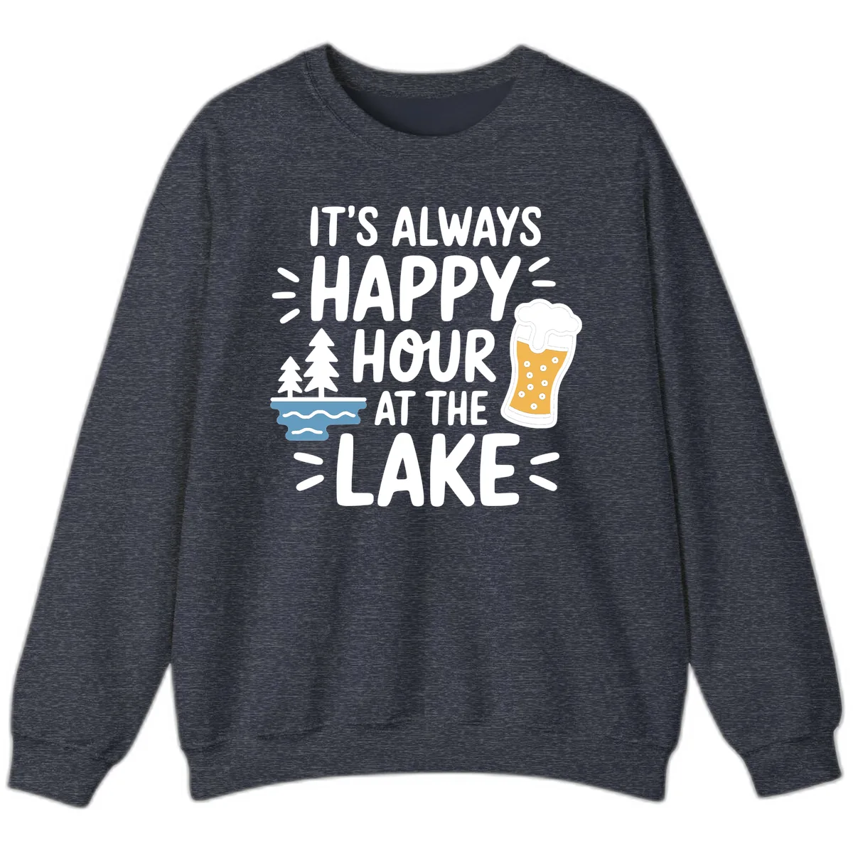 It's Always Happy Hour At The Lake Sweatshirt in Heather Sport Dark Navy